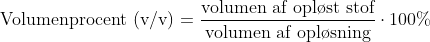 \textup{Volumenprocent (v/v)}=\frac{\textup{volumen af opl\o st stof}}{\textup{volumen af opl\o sning}}\cdot 100%